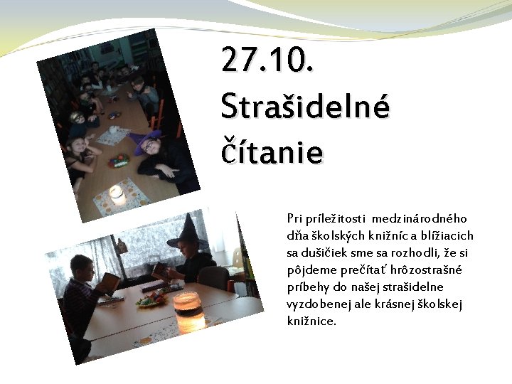 27. 10. Strašidelné čítanie Pri príležitosti medzinárodného dňa školských knižníc a blížiacich sa dušičiek