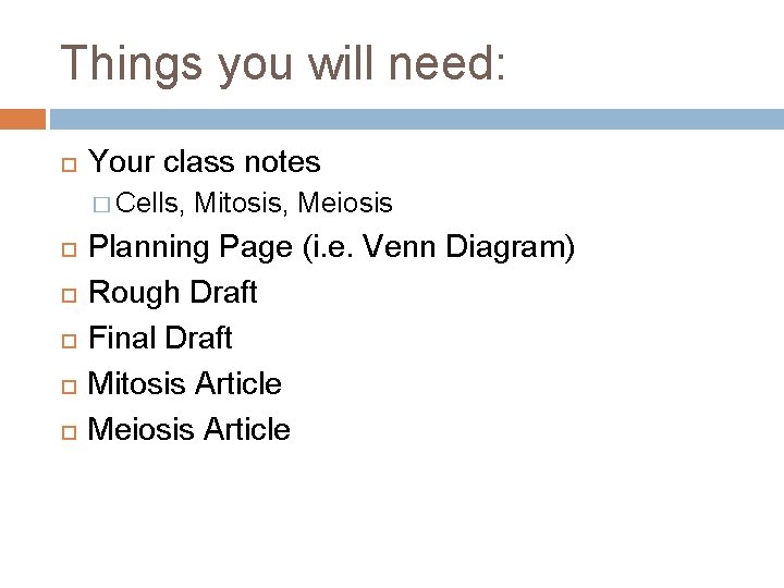 Things you will need: Your class notes � Cells, Mitosis, Meiosis Planning Page (i.