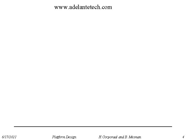 www. adelantetech. com 6/17/2021 Platform Design H. Corporaal and B. Mesman 4 