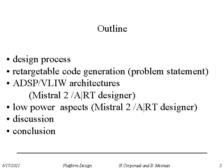 Outline • design process • retargetable code generation (problem statement) • ADSP/VLIW architectures (Mistral