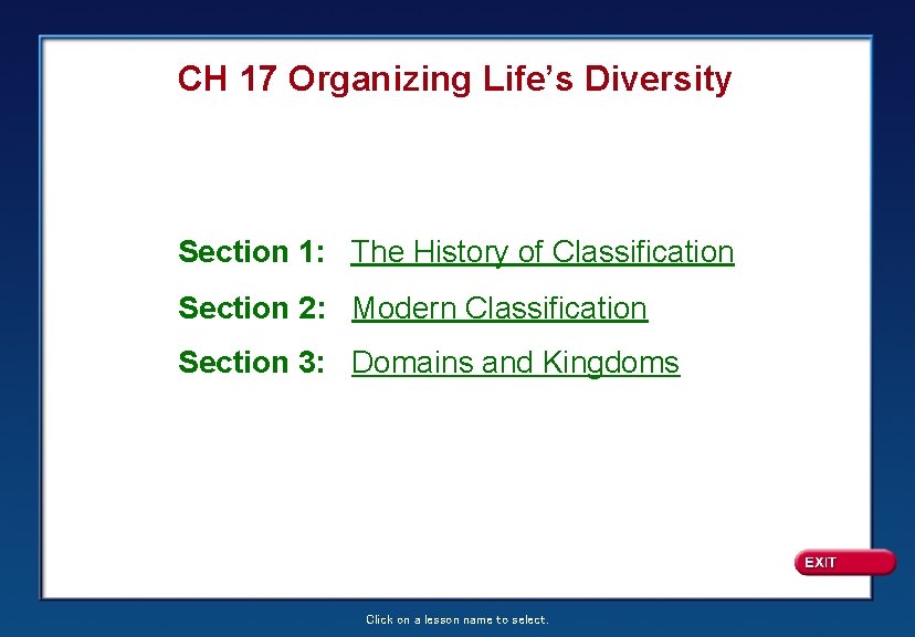 CH 17 Organizing Life’s Diversity Section 1: The History of Classification Section 2: Modern