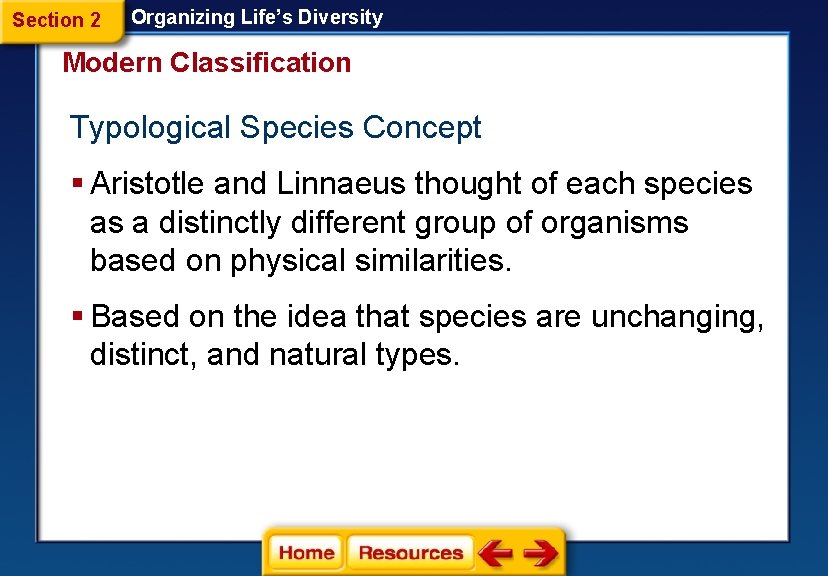 Section 2 Organizing Life’s Diversity Modern Classification Typological Species Concept § Aristotle and Linnaeus