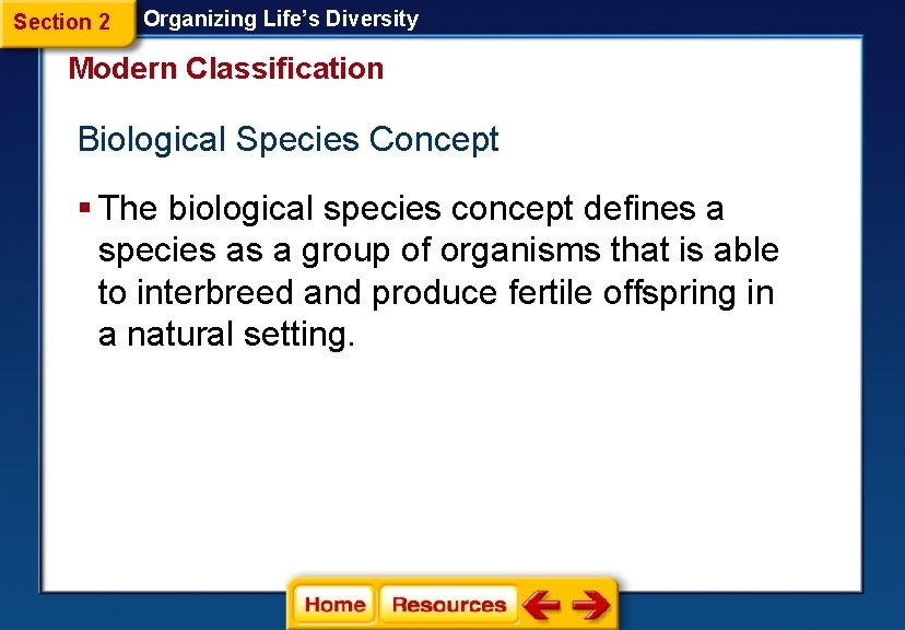 Section 2 Organizing Life’s Diversity Modern Classification Biological Species Concept § The biological species