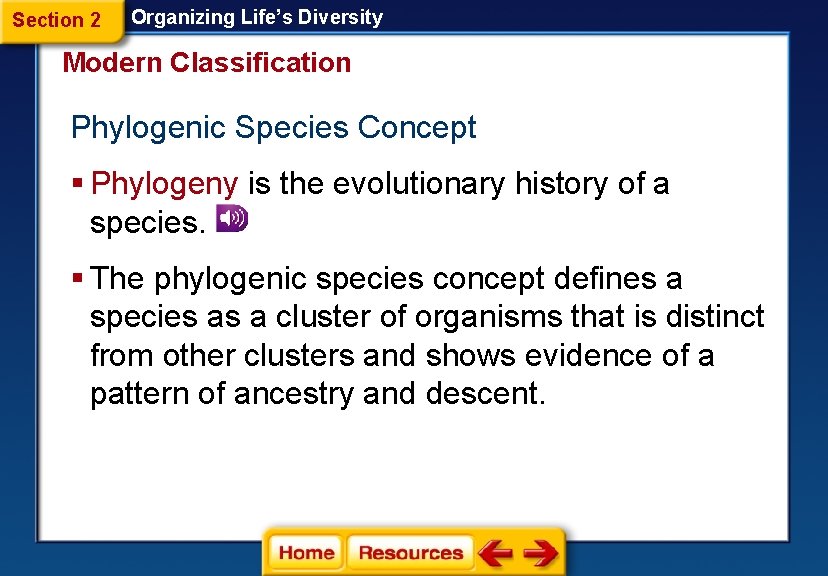 Section 2 Organizing Life’s Diversity Modern Classification Phylogenic Species Concept § Phylogeny is the