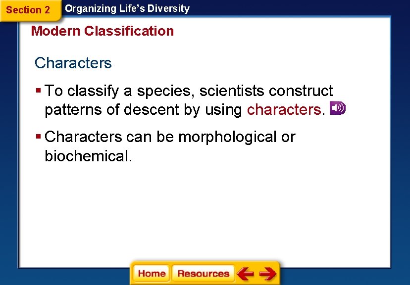 Section 2 Organizing Life’s Diversity Modern Classification Characters § To classify a species, scientists