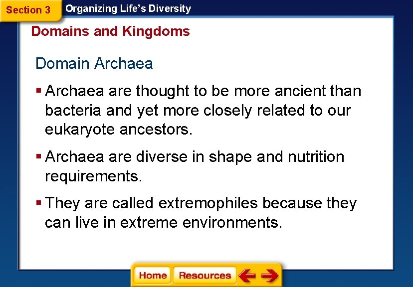 Section 3 Organizing Life’s Diversity Domains and Kingdoms Domain Archaea § Archaea are thought