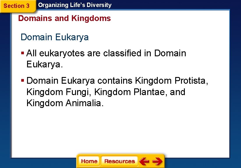 Section 3 Organizing Life’s Diversity Domains and Kingdoms Domain Eukarya § All eukaryotes are