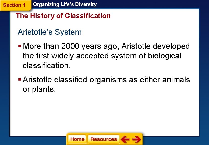 Section 1 Organizing Life’s Diversity The History of Classification Aristotle’s System § More than