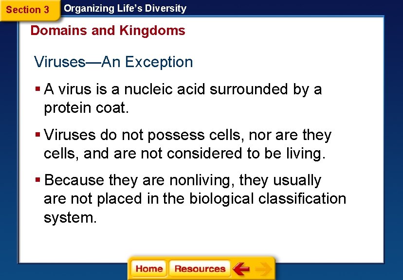Section 3 Organizing Life’s Diversity Domains and Kingdoms Viruses—An Exception § A virus is