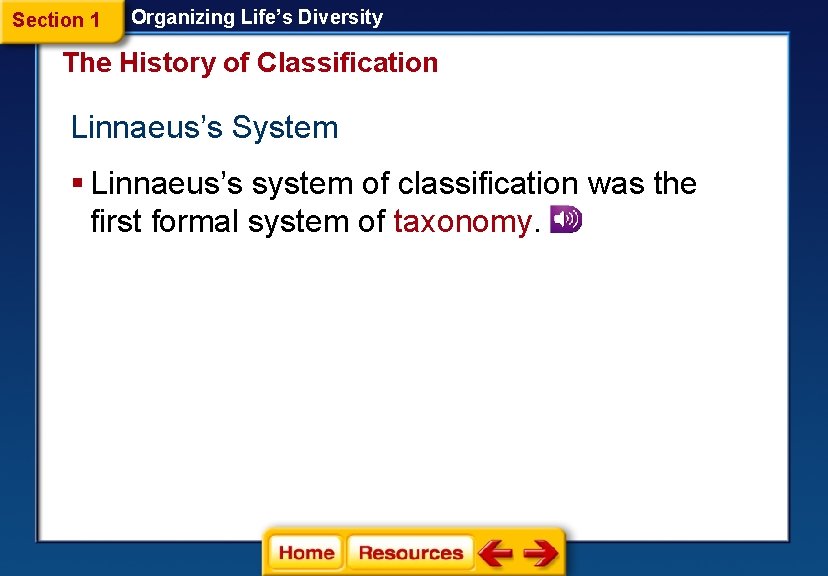Section 1 Organizing Life’s Diversity The History of Classification Linnaeus’s System § Linnaeus’s system