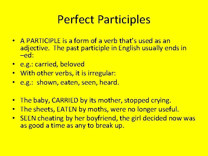 Perfect Participles • A PARTICIPLE is a form of a verb that’s used as
