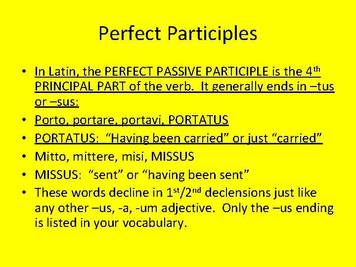 Perfect Participles • In Latin, the PERFECT PASSIVE PARTICIPLE is the 4 th PRINCIPAL