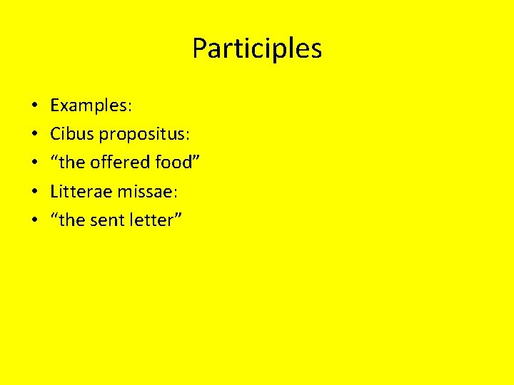 Participles • • • Examples: Cibus propositus: “the offered food” Litterae missae: “the sent