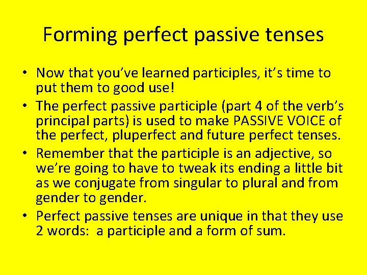 Forming perfect passive tenses • Now that you’ve learned participles, it’s time to put