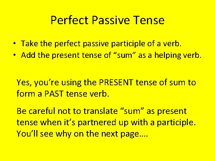 Perfect Passive Tense • Take the perfect passive participle of a verb. • Add