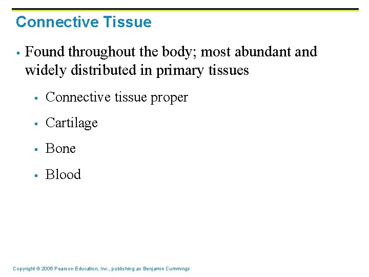 Connective Tissue § Found throughout the body; most abundant and widely distributed in primary
