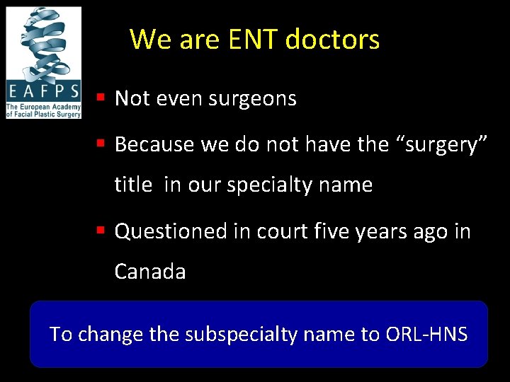 We are ENT doctors § Not even surgeons § Because we do not have