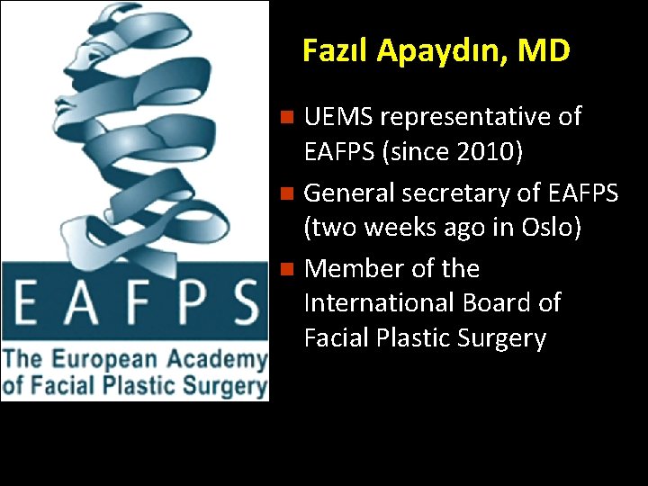 Fazıl Apaydın, MD UEMS representative of EAFPS (since 2010) n General secretary of EAFPS