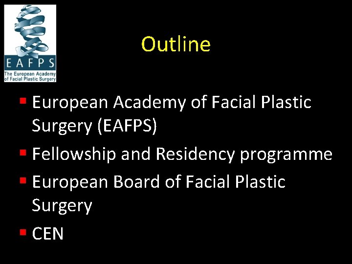 Outline § European Academy of Facial Plastic Surgery (EAFPS) § Fellowship and Residency programme