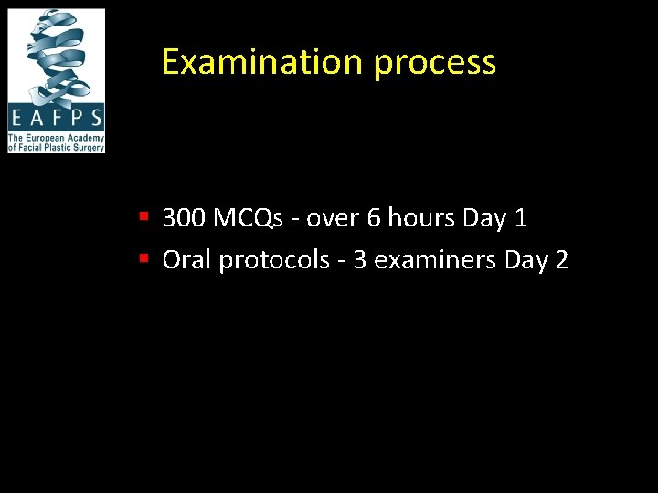 Examination process § 300 MCQs - over 6 hours Day 1 § Oral protocols