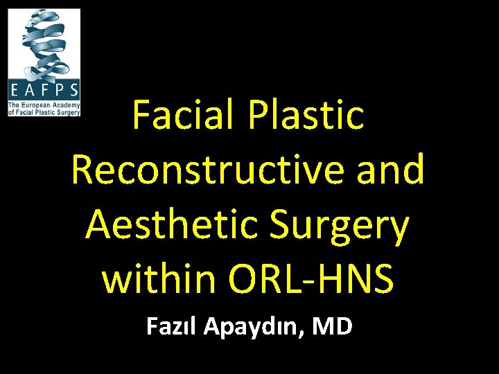 Facial Plastic Reconstructive and Aesthetic Surgery within ORL-HNS Fazıl Apaydın, MD 