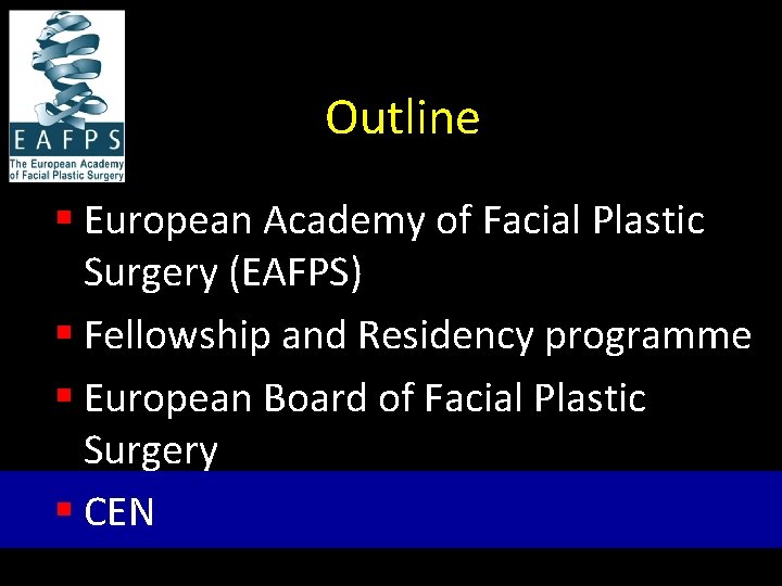 Outline § European Academy of Facial Plastic Surgery (EAFPS) § Fellowship and Residency programme