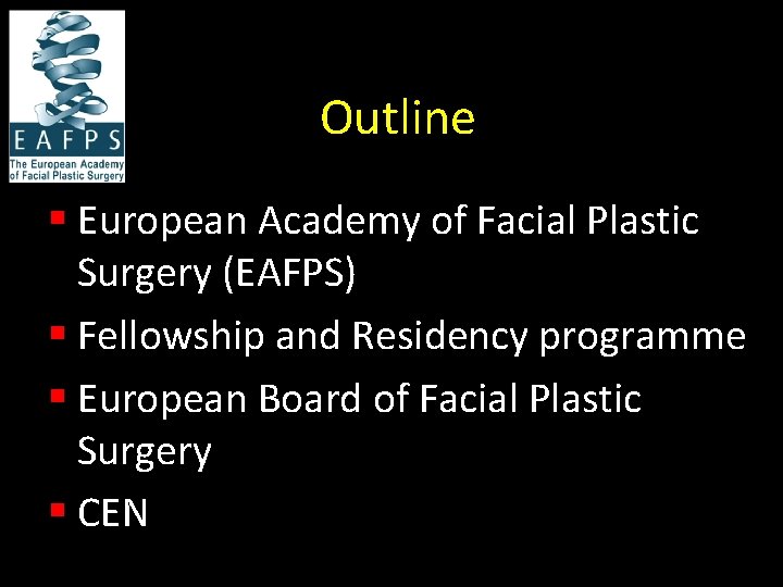 Outline § European Academy of Facial Plastic Surgery (EAFPS) § Fellowship and Residency programme