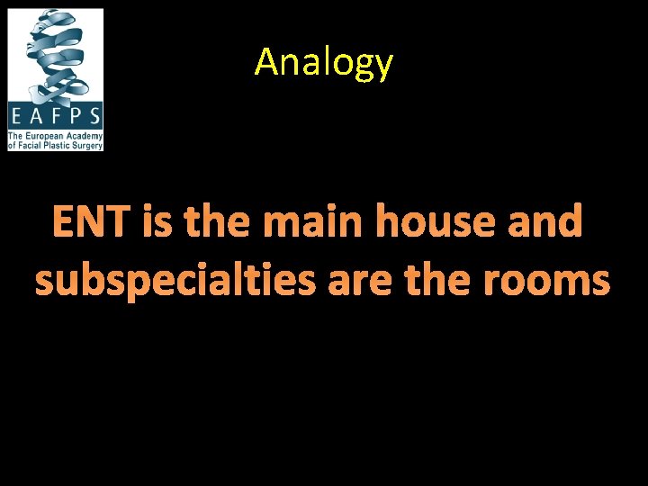 Analogy ENT is the main house and subspecialties are the rooms 
