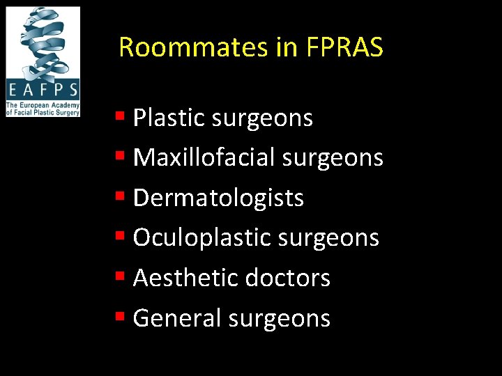 Roommates in FPRAS § Plastic surgeons § Maxillofacial surgeons § Dermatologists § Oculoplastic surgeons