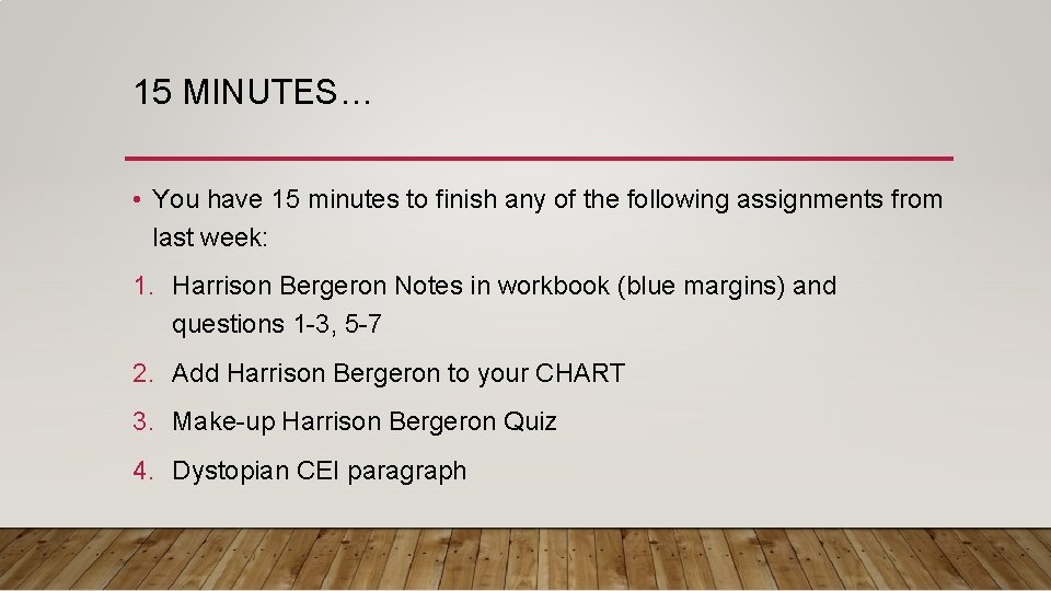 15 MINUTES… • You have 15 minutes to finish any of the following assignments