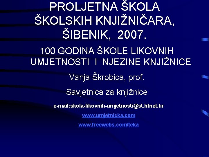 PROLJETNA ŠKOLSKIH KNJIŽNIČARA, ŠIBENIK, 2007. 100 GODINA ŠKOLE LIKOVNIH UMJETNOSTI I NJEZINE KNJIŽNICE Vanja