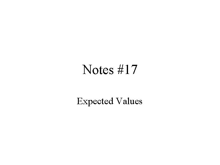 Notes #17 Expected Values 