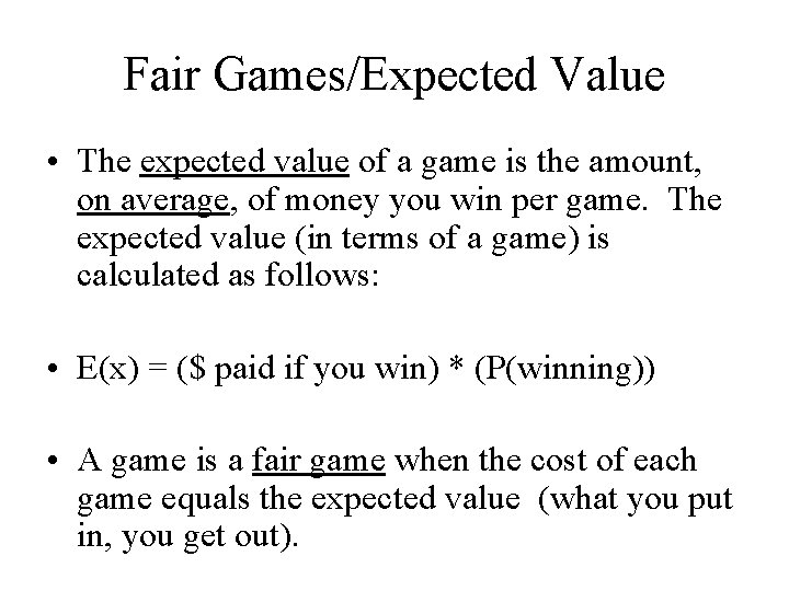 Fair Games/Expected Value • The expected value of a game is the amount, on