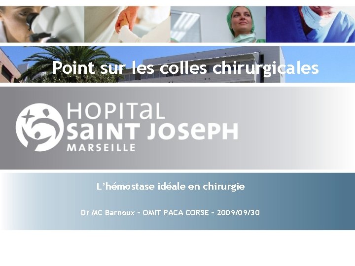 Point sur les colles chirurgicales L’hémostase idéale en chirurgie Dr MC Barnoux – OMIT