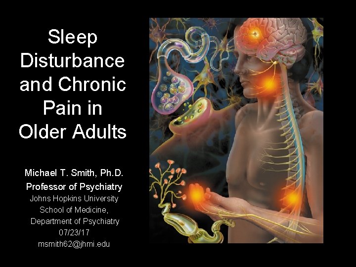 Sleep Disturbance and Chronic Pain in Older Adults Michael T. Smith, Ph. D. Professor