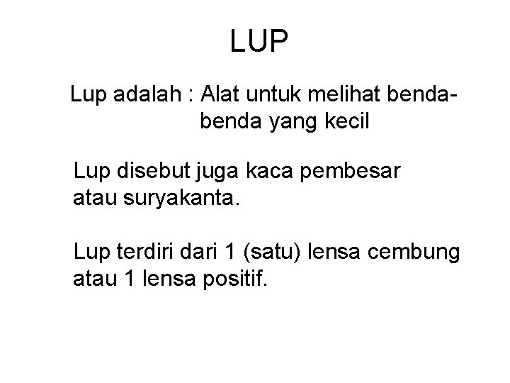 LUP Lup adalah : Alat untuk melihat benda yang kecil Lup disebut juga kaca