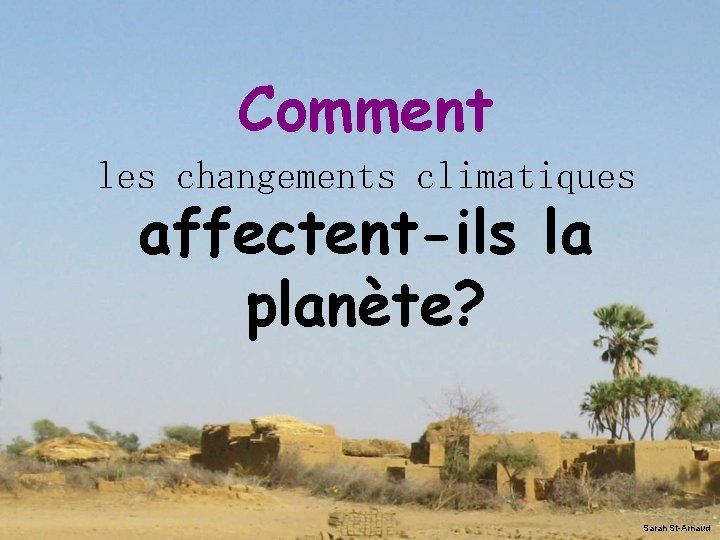 Comment les changements climatiques affectent-ils la planète? Sarah St-Arnaud 