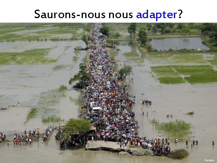 Saurons-nous adapter? Reuters 