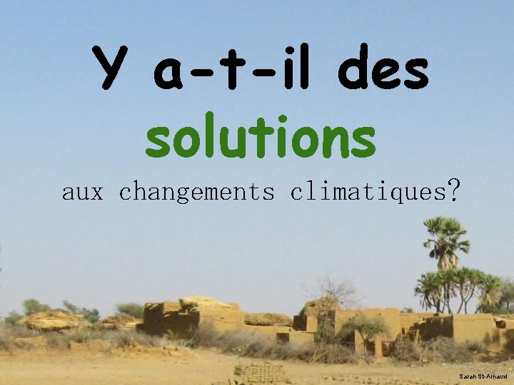 Y a-t-il des solutions aux changements climatiques? Sarah St-Arnaud 