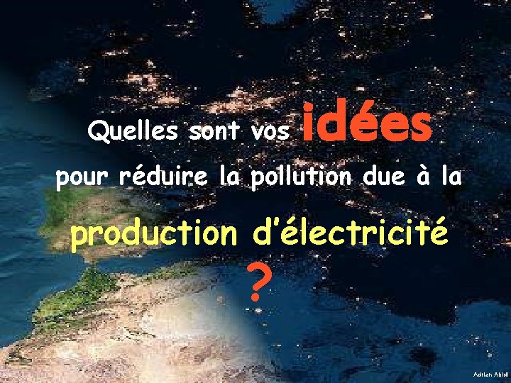 Quelles sont vos idées pour réduire la pollution due à la production d’électricité ?
