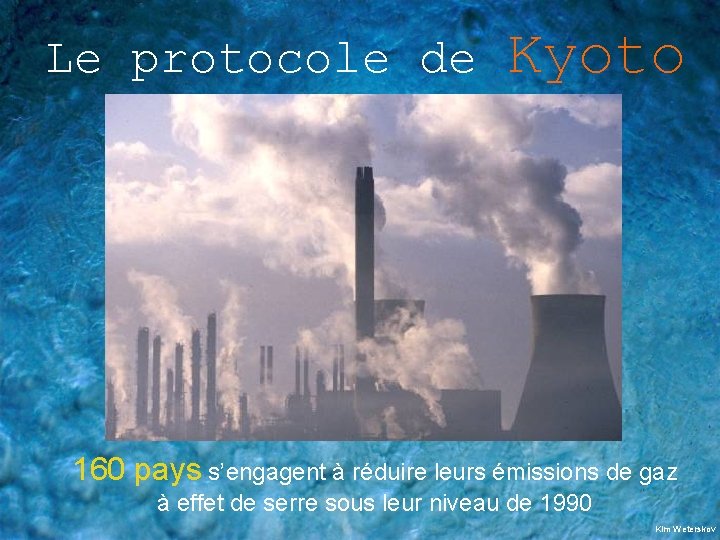 Le protocole de Kyoto 160 pays s’engagent à réduire leurs émissions de gaz à