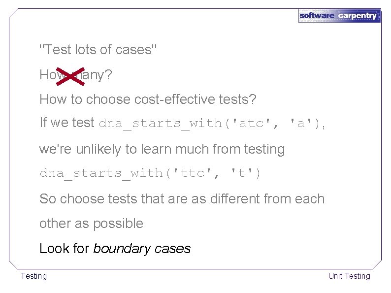 "Test lots of cases" How many? How to choose cost-effective tests? If we test