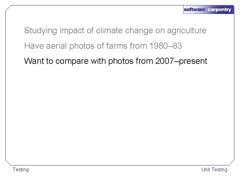 Studying impact of climate change on agriculture Have aerial photos of farms from 1980–