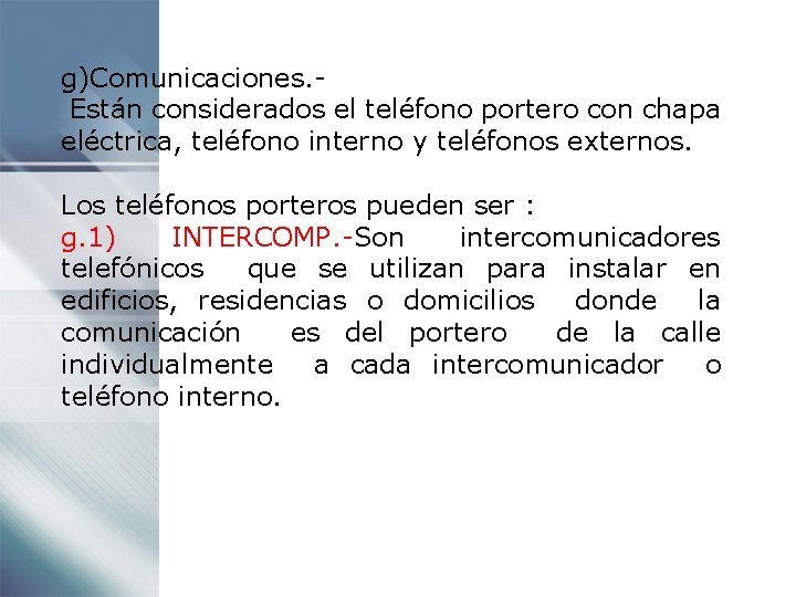 g)Comunicaciones. Están considerados el teléfono portero con chapa eléctrica, teléfono interno y teléfonos externos.