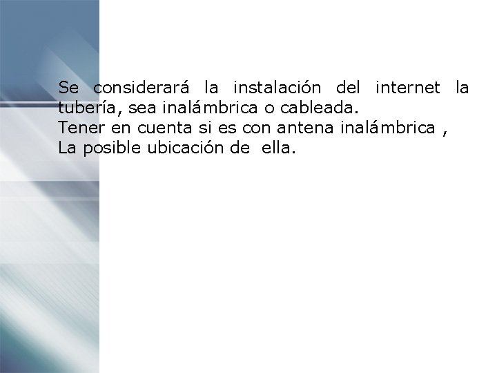 Se considerará la instalación del internet la tubería, sea inalámbrica o cableada. Tener en