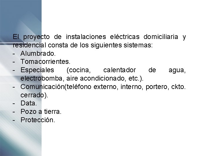 El proyecto de instalaciones eléctricas domiciliaria y residencial consta de los siguientes sistemas: -
