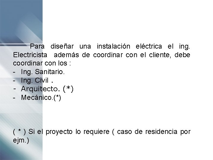 Para diseñar una instalación eléctrica el ing. Electricista además de coordinar con el cliente,