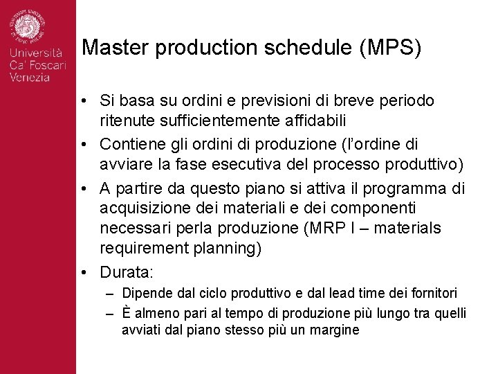 Master production schedule (MPS) • Si basa su ordini e previsioni di breve periodo