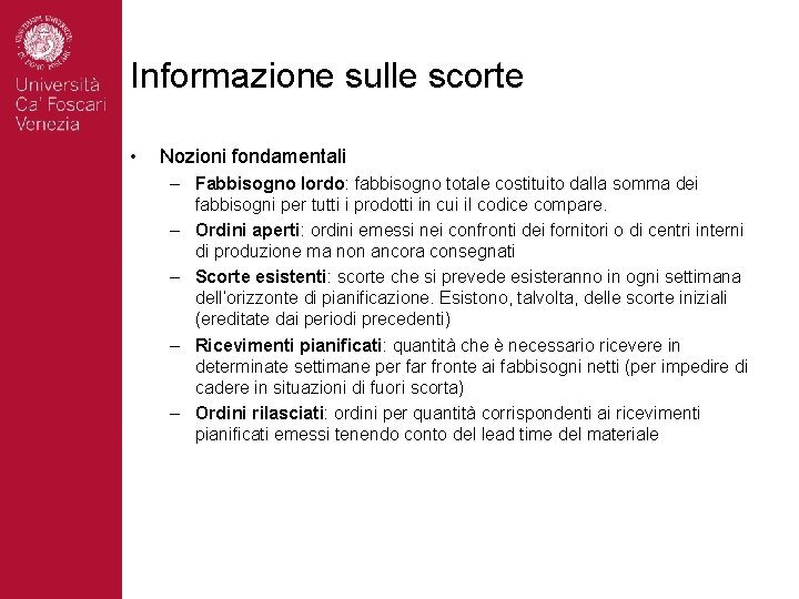 Informazione sulle scorte • Nozioni fondamentali – Fabbisogno lordo: fabbisogno totale costituito dalla somma