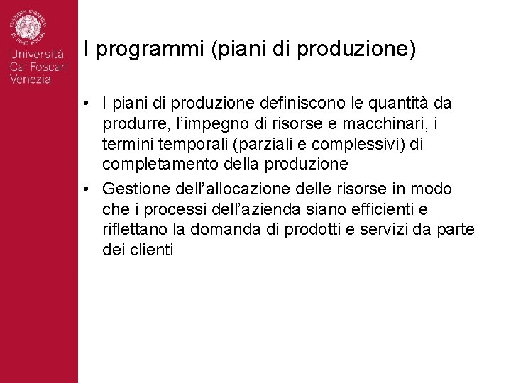 I programmi (piani di produzione) • I piani di produzione definiscono le quantità da